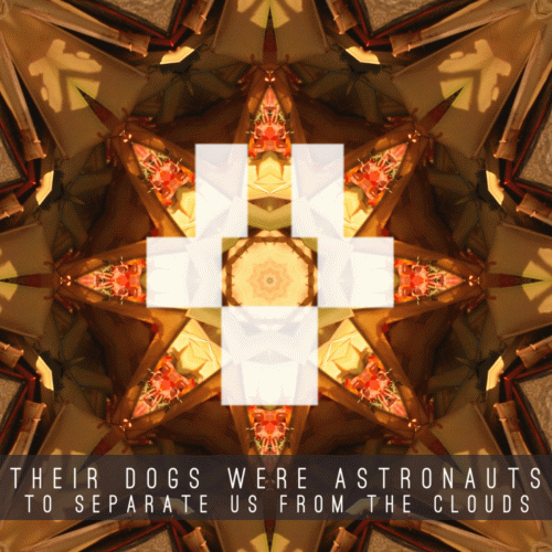 Their Dogs Were Astronauts : To Separate Us from the Clouds